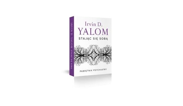 „Stając się sobą. Pamiętnik psychiatry” Irvin D. Yalom