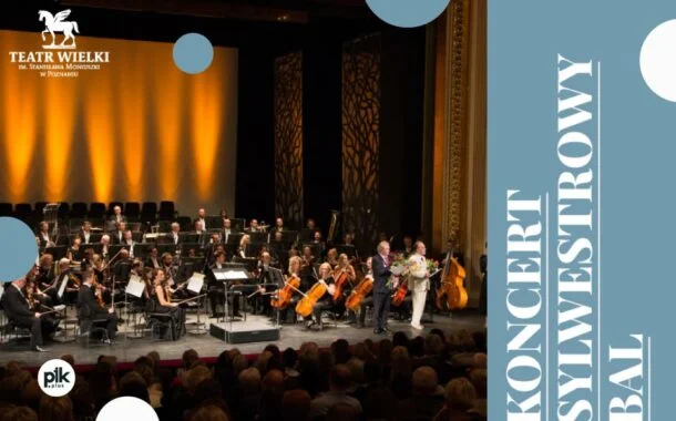 Koncert sylwestrowy w Teatrze Wielkim | Sylwester 2023/2024 w Poznaniu