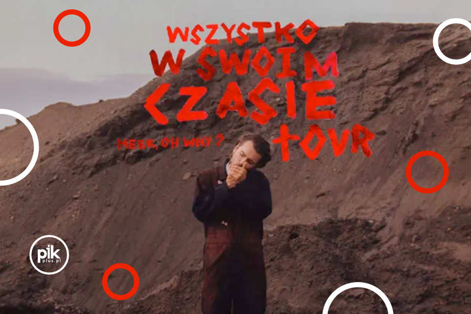 Meek, Oh Why? Wszystko w swoim czasie TOUR koncert w Poznaniu - Bilety