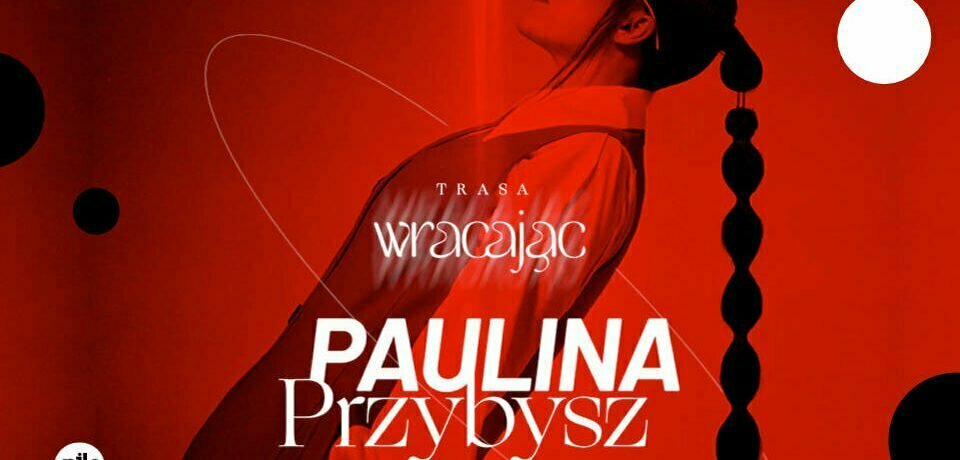 Paulina Przybysz "Wracając" Tour | Poznań