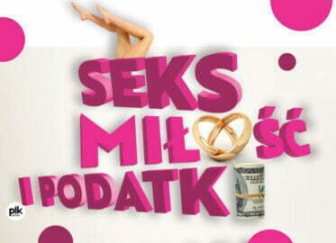 Seks, miłość i podatki | spektakl