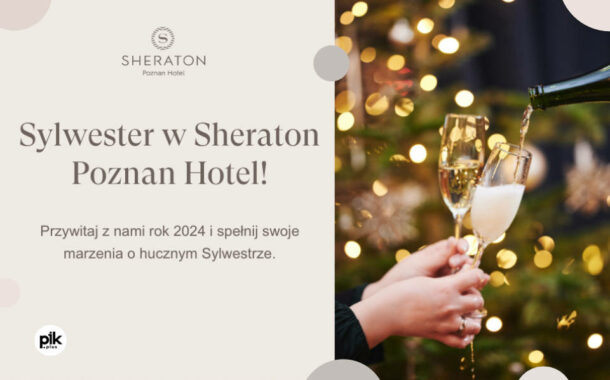 Sylwester w Sheraton Poznan Hotel | Sylwester 2023/2024 w Poznaniu
