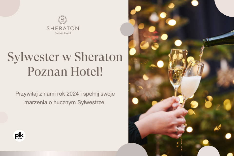 Sylwester w Sheraton Poznan Hotel | Sylwester 2023/2024 w Poznaniu