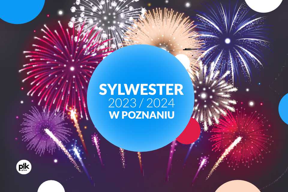 Sylwester w Poznaniu 2023/2024 Lista wydarzeń i Bilety