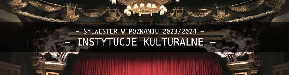 Sylwester w Poznaniu - Lista wydarzeń Instytucje Kulturalne 2023/2024