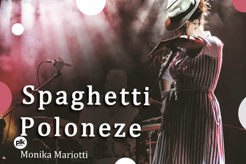 Monika Mariotti - Spaghetti Poloneze | spektakl