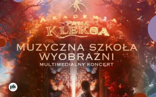Akademia Pana Kleksa na żywo w Poznaniu