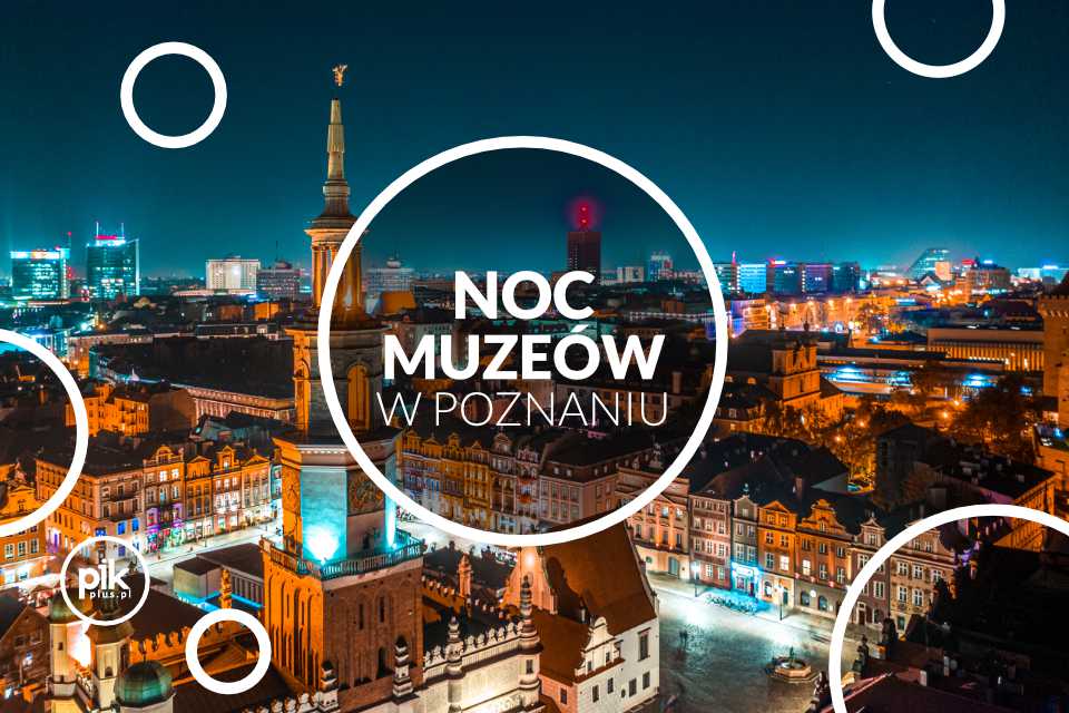 Noc Muzeów w Poznaniu - Lista wydarzeń i atrakcji