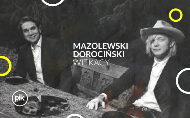 Mazolewski / Dorociński. Witkacy. | koncert w Poznaniu - Bilety