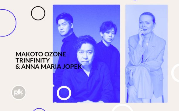 Makoto Ozone TRiNFiNiTY & Anna Maria Jopek | koncert w Poznaniu - Bilety