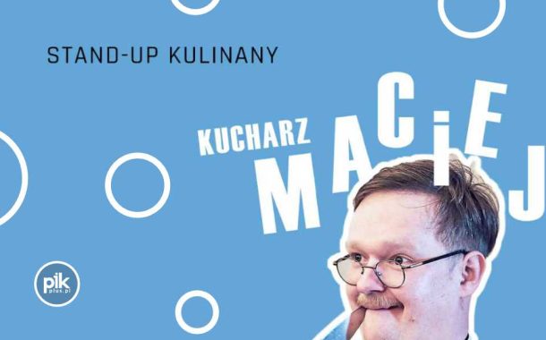 Kucharz Maciej | stand-up w Poznaniu - Bilety