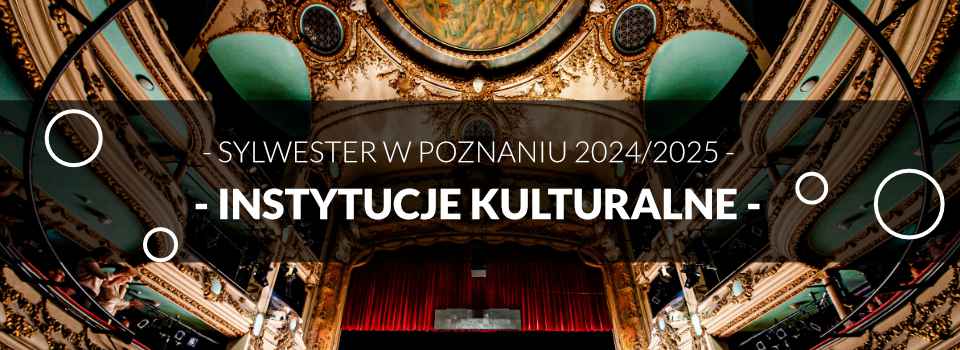 Sylwester w Poznaniu w Instytucjach Kulturalnych 2024/2025 - lista wydarzeń i bilety