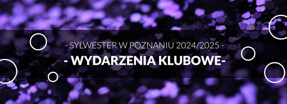 Sylwester w Poznaniu - Wydarzenia Klubowe - Lista wydarzeń