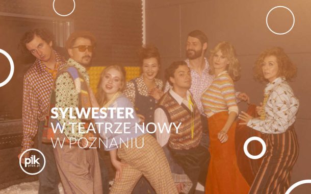 Sylwester w Teatrze Nowym w Poznaniu | Sylwester 2025/2026 w Poznaniu