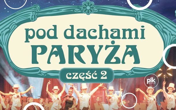 Pod Dachami Paryża – część 2 | koncert w Poznaniu - Bilety