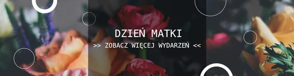 Dzień Matki w Poznaniu - Zobacz więcej wydarzeń