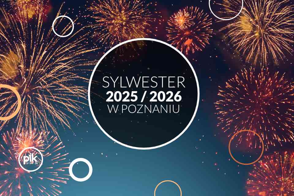 Sylwester w Poznaniu - Lista wydarzeń 2025 / 2026 Sylwester w Poznaniu - Lista wydarzeń 2025 / 2026