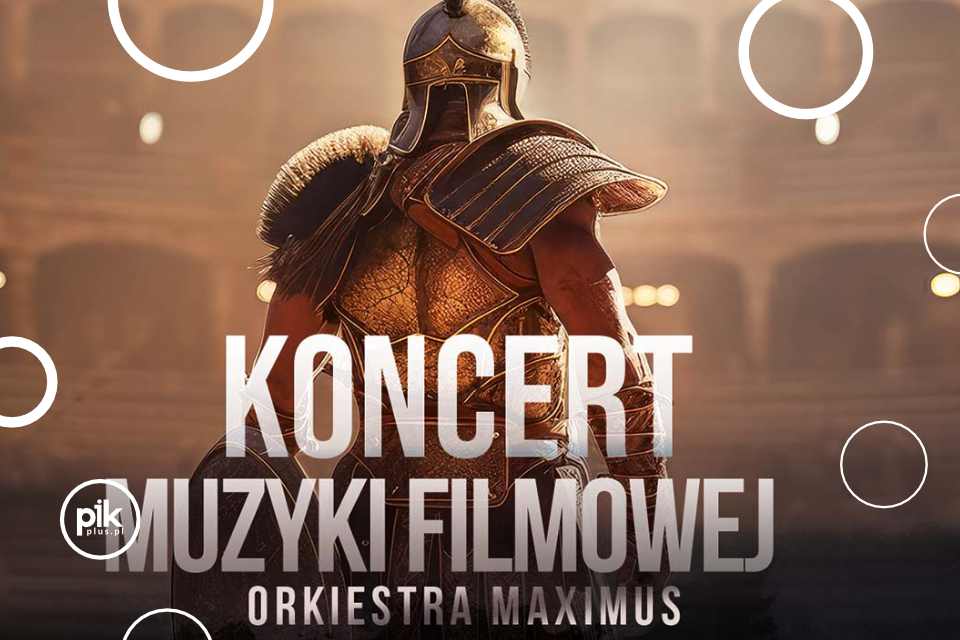 Koncert Muzyki Filmowej - Orkiestra symfoniczna Maximus