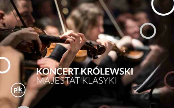 Majestat Klasyki | koncert Królewski w Poznaniu