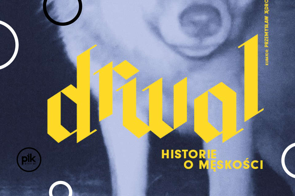 Drwal. Historie o Męskości | wystawa czasowa