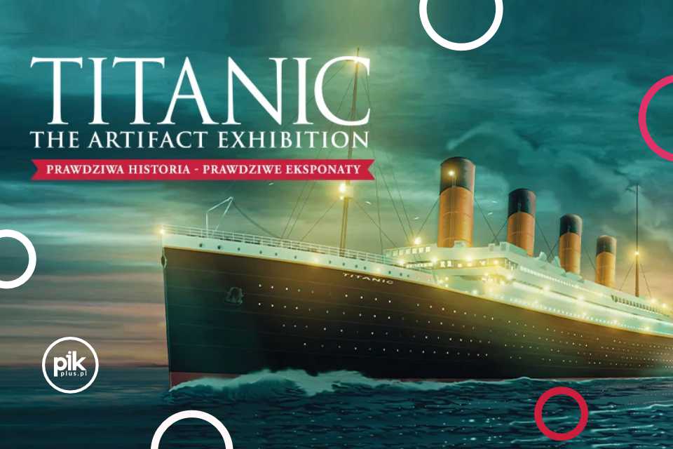 Titanic – The Artifact Exhibition | wystawa w Poznaniu