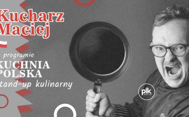 Kucharz Maciej | stand-up w Poznaniu - Bilety