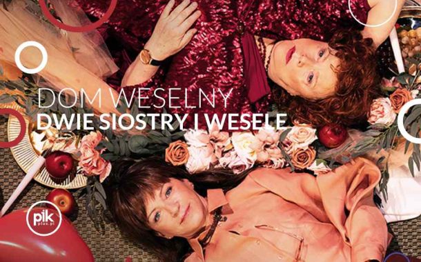 Dom weselny – dwie siostry i wesele | spektakl w Poznaniu – Bilety