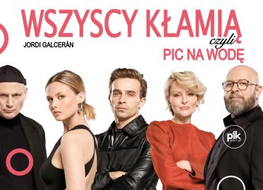Wszyscy kłamią, czyli pic na wodę | spektakl w Poznaniu – Bilety