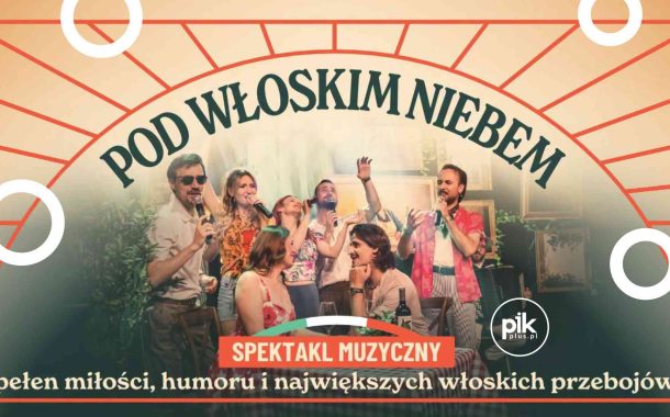 Pod Włoskim Niebem | koncert w Poznaniu - Bilety