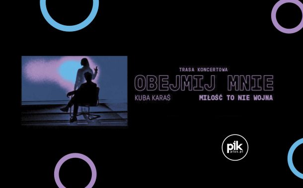Kuba Karaś - Obejmij mnie | koncert w Poznaniu - Bilety